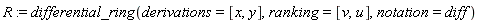 R := differential_ring(derivations = [x, y], ranking = [v, u], notation = diff)