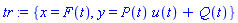 tr := {x = F(t), y = P(t)*u(t)+Q(t)}