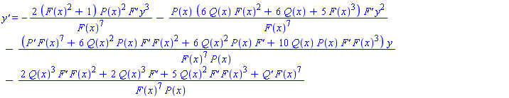 `y'` = -2*(F(x)^2+1)*P(x)^2*`F'`*y^3/F(x)^7-P(x)*(6*Q(x)*F(x)^2+6*Q(x)+5*F(x)^3)*`F'`*y^2/F(x)^7-(`P'`*F(x)^7+6*Q(x)^2*P(x)*`F'`*F(x)^2+6*Q(x)^2*P(x)*`F'`+10*Q(x)*P(x)*`F'`*F(x)^3)*y/(F(x)^7*P(x))-(2*Q(x)^3*`F'`*F(x)^2+2*Q(x)^3*`F'`+5*Q(x)^2*`F'`*F(x)^3+`Q'`*F(x)^7)/(F(x)^7*P(x))