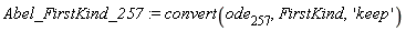Abel_FirstKind_257 := convert(ode[257], FirstKind, 'keep')