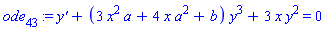 ode[43] := `y'`+(3*x^2*a+4*x*a^2+b)*y^3+3*x*y^2 = 0