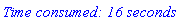 `Time consumed: 16 seconds`