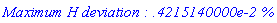 `Maximum H deviation : .4215140000e-2 %`
