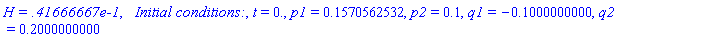 `H = .41666667e-1`, `  Initial conditions:`, t = 0., p1 = .1570562532, p2 = .1, q1 = -.1000000000, q2 = .2000000000