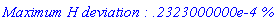 `Maximum H deviation : .2323000000e-4 %`