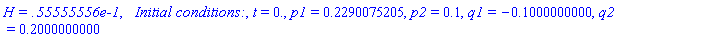`H = .55555556e-1`, `  Initial conditions:`, t = 0., p1 = .2290075205, p2 = .1, q1 = -.1000000000, q2 = .2000000000