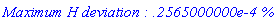 `Maximum H deviation : .2565000000e-4 %`