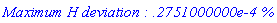 `Maximum H deviation : .2751000000e-4 %`