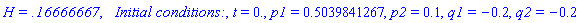 `H = .16666667`, `  Initial conditions:`, t = 0., p1 = .5039841267, p2 = .1, q1 = -.2, q2 = -.2
