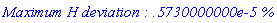 `Maximum H deviation : .5730000000e-5 %`