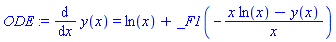 ODE := diff(y(x), x) = ln(x)+_F1(-(x*ln(x)-y(x))/x)