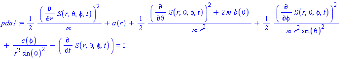 pde1 := (1/2)*(diff(S(r, theta, phi, t), r))^2/m+a(r)+(1/2)*((diff(S(r, theta, phi, t), theta))^2+2*m*b(theta))/(m*r^2)+(1/2)*(diff(S(r, theta, phi, t), phi))^2/(m*r^2*sin(theta)^2)+c(phi)/(r^2*sin(theta)^2)-(diff(S(r, theta, phi, t), t)) = 0