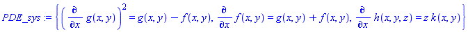 PDE_sys := {(diff(g(x, y), x))^2 = g(x, y)-f(x, y), diff(f(x, y), x) = g(x, y)+f(x, y), diff(h(x, y, z), x) = z*k(x, y)}