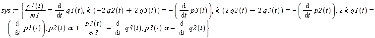 sys := {k*(-2*q2(t)+2*q3(t)) = -(diff(p3(t), t)), k*(2*q2(t)-2*q3(t)) = -(diff(p2(t), t)), p1(t)/m1 = diff(q1(t), t), p3(t)*alpha = diff(q2(t), t), 2*k*q1(t) = -(diff(p1(t), t)), p2(t)*alpha+p3(t)/m3 = diff(q3(t), t)}
