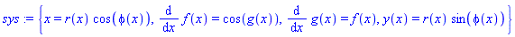 sys := {x = r(x)*cos(phi(x)), diff(f(x), x) = cos(g(x)), diff(g(x), x) = f(x), y(x) = r(x)*sin(phi(x))}