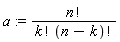a := factorial(n)/(factorial(k)*factorial(n-k))