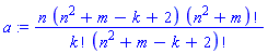 a := n*(n^2+m-k+2)*factorial(n^2+m)/(factorial(k)*factorial(n^2+m-k+2))