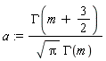 a := GAMMA(m+3/2)/(sqrt(Pi)*GAMMA(m))