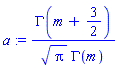 a := GAMMA(m+3/2)/(Pi^(1/2)*GAMMA(m))