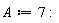 A := 7