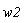 w2