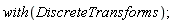 with(DiscreteTransforms)