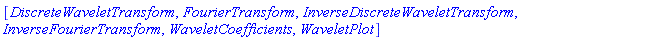 [DiscreteWaveletTransform, FourierTransform, InverseDiscreteWaveletTransform, InverseFourierTransform, WaveletCoefficients, WaveletPlot]