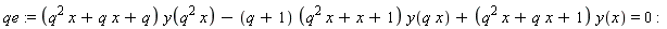 qe := (q^2*x+q*x+q)*y(q^2*x)-(q+1)*(q^2*x+x+1)*y(q*x)+(q^2*x+q*x+1)*y(x) = 0: