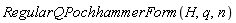 RegularQPochhammerForm(H, q, n)