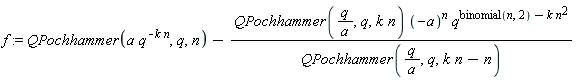 f := QPochhammer(a*q^(-k*n), q, n)-QPochhammer(q/a, q, k*n)*(-a)^n*q^(binomial(n, 2)-k*n^2)/QPochhammer(q/a, q, k*n-n)