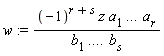 w := (-1)^(r+s)*z*a[1]*`...`*a[r]/(b[1]*`....`*b[s])