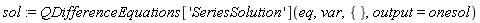 sol := QDifferenceEquations['SeriesSolution'](eq, var, {}, output = onesol)