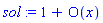 sol := 1+O(x)