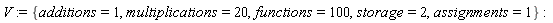 V := {storage = 2, additions = 1, assignments = 1, functions = 100, multiplications = 20}