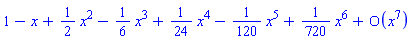 series(1-x+(1/2)*x^2-(1/6)*x^3+(1/24)*x^4-(1/120)*x^5+(1/720)*x^6+O(x^7),x,7)