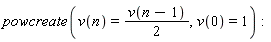 powcreate(v(n) = (1/2)*v(n-1), v(0) = 1)