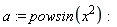 a := powsin(x^2)
