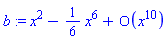 b := series(x^2-(1/6)*x^6+O(x^10),x,10)