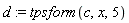 d := tpsform(c, x, 5)