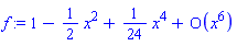 f := series(1-(1/2)*x^2+(1/24)*x^4+O(x^6),x,6)