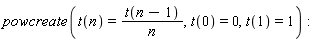 powcreate(t(n) = t(n-1)/n, t(0) = 0, t(1) = 1)