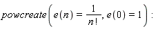 powcreate(e(n) = 1/factorial(n), e(0) = 1)