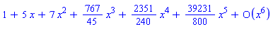 series(1+5*x+7*x^2+(767/45)*x^3+(2351/240)*x^4+(39231/800)*x^5+O(x^6),x,6)