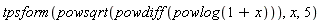 tpsform(powsqrt(powdiff(powlog(1+x))), x, 5)