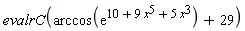evalrC(arccos(exp(10+9*x^5+5*x^3))+29)