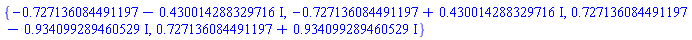 {-.727136084491197-.430014288329716*I, -.727136084491197+.430014288329716*I, .727136084491197-.934099289460529*I, .727136084491197+.934099289460529*I}