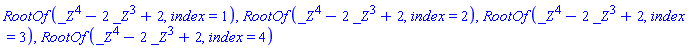 RootOf(_Z^4-2*_Z^3+2, index = 1), RootOf(_Z^4-2*_Z^3+2, index = 2), RootOf(_Z^4-2*_Z^3+2, index = 3), RootOf(_Z^4-2*_Z^3+2, index = 4)