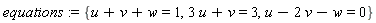 equations := {3*u+v = 3, u-2*v-w = 0, u+v+w = 1}