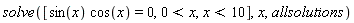 solve([sin(x)*cos(x) = 0, 0 < x, x < 10], x, allsolutions)