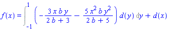 f(x) = Int((-3*x*b*y/(2*b+3)-5*x^2*b*y^2/(2*b+5))*d(y), y = -1 .. 1)+d(x)